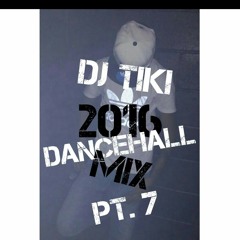 DJ TIKI 2016 DANCEHALL MIX PT. 7