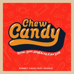 Sunset Child - Chew Candy (Never Seen Anything Like You) feat. Charlz