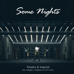Paradox & Imperial - Some Nights ft. nobigdyl., Cataphant, & P.A.T. Junior
