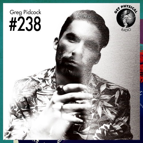 Get Physical Radio #238 Mixed By Greg Pidcock [Live @ Cuckoo, London]