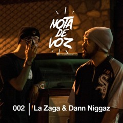 Nota De Voz #002 | La Zaga & Dann Niggaz