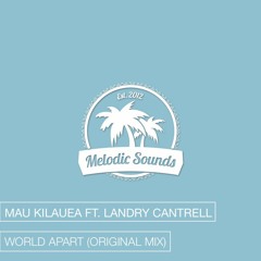Mau Kilauea Ft. Landry Cantrell - World Apart (Original Mix)[Exclusive Premiere]
