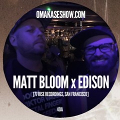 OMAKASE Mixshow #40A, MATT BLOOM x EDISON