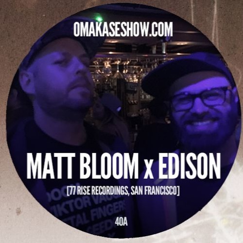 OMAKASE Mixshow #40A, MATT BLOOM x EDISON