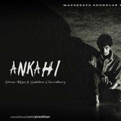 Ankahi -  Piran khan ft. Sakkhor chowdhury