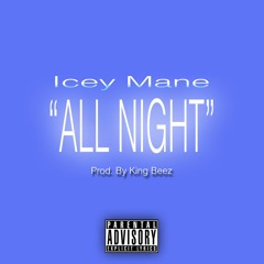 Icey Mane - All Night Ft. King Beez [Prod. By King Beez]