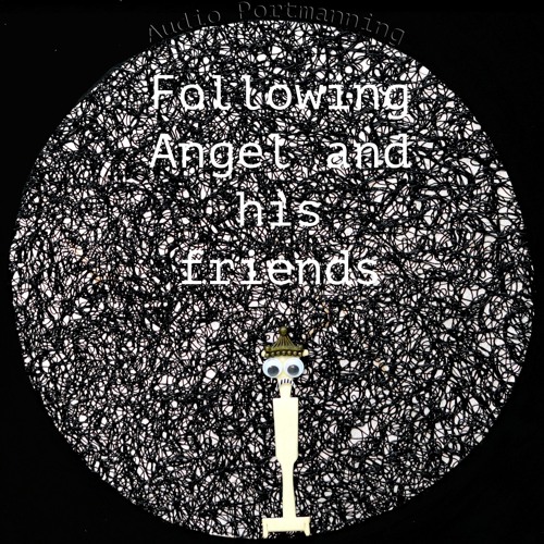 Audio Portmanning - Following Angel And His Friends Part 1