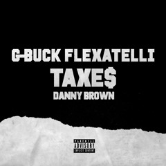 G-Buck & Flexatelli - TAXE$ (feat. Danny Brown)
