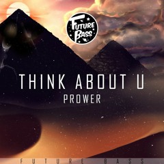 Prower - Think About U [Future Bass Exclusive]