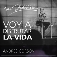 Voy a disfrutar la vida - Andrés Corson - 27 marzo 2016