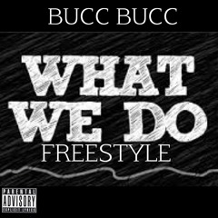 Bucc What We Do Freestyle]