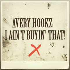 Avery Hookz - I AIN'T BUYIN' THAT!