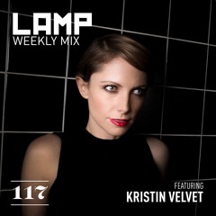 LAMP Weekly Mix #117 Feat. Kristin Velvet