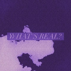 what's real?