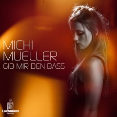 Michi Mueller - Gib Mir Den Bass (George Whyman Remix)
