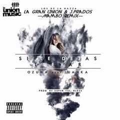 Ozuna Feat. Juanka El Problematik - Si Te Dejas Llevar (La Gran Unión & J.Prados Mambo Remix)