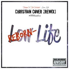 Reborn Life (Low Life)[Christian Cover - Remix] (Prod. By Wayne Josh)