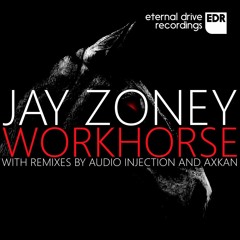 Premiere : Jay Zoney - Workhorse (Audio Injection Remix)[Eternal Drive Recordings]