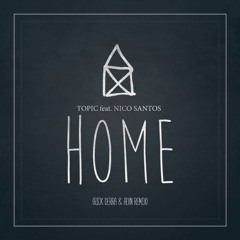 Topic - Home feat. Nico Santos (Rick Derra & ALVN Remix)