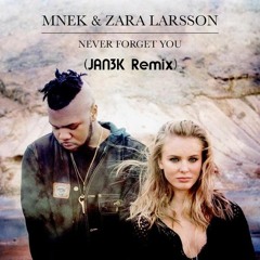 MNEK, Zara Larsson - Never Forget You (JAN3K Remix)