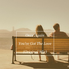 Once Again - You've Got The Love (Original Mix)