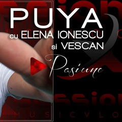 Puya Cu Elena Ionescu Si Vescan - Pasiune