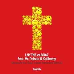 LNY TNZ vs. Boaz - Ravelord feat. Mr. Polska &  Kalibwoy (DJ Paul Elstak Hardcore Remix)