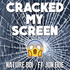 Nature Boi Feat. Jon Doe - Cracked My Screen