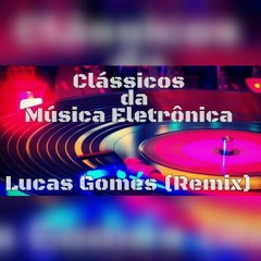 Clássicos da Música Eletrônica - Lucas Gomes (Remix)