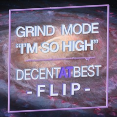 Grind Mode - I'm So High (Decent at Best Flip)