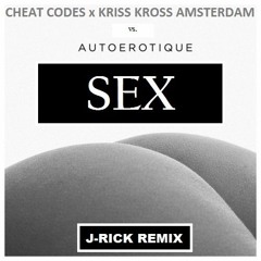 Cheat Codes x Kris Kross Amsterdam vs. Autoerotique - SEX (J - Rick Remix)