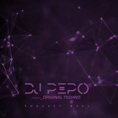 Dj Pepo presents ORIGINAL TECHNO #001
