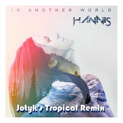 HANNIS-In Another World (Jotyk Remix)
