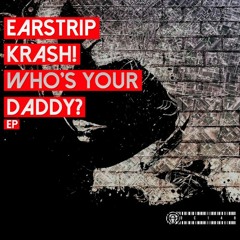 Earstrip, Krash! - Who's Your Daddy (Original Mix)