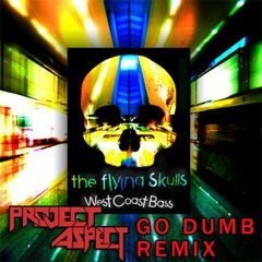 Flyingskulls - WestCOastbass (ProJect Aspect Go Dumb Remix)(2013)