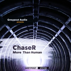ChaseR - More Than Human [GPST108 preview] OUT NOW!!!