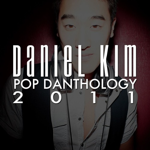Stream Pop Danthology 2011 by danielkimmusic | Listen online for free on  SoundCloud