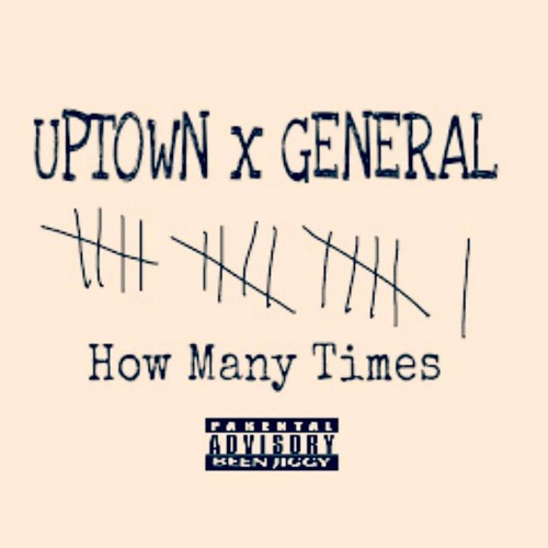 UPTOWN x GENERAL "How Many Times" prod Deemoneybeatz