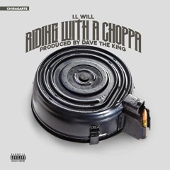 I.L Will - Riding With A Choppa [Prod.By Dave The King]