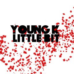 Little Bit (prod. Young K)
