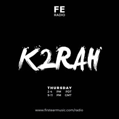K2RAH • First Ear (guest mix)