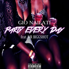 Gio Nailati - Party Every Day (feat. Mr Biggshot) **SUPPORTED BY ADVENTURE CLUB**