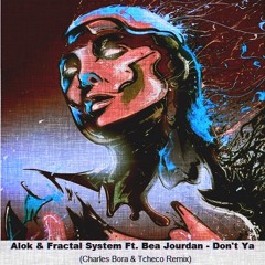 Alok & Fractal System Ft. Bea Jourdan - Don't Ya (Charles Bora & Tcheco Remix)