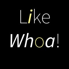 Like Whoa!