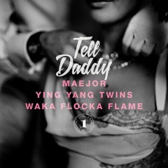 Tell Daddy By Maejor(Feat Ying Yang Twins & Waka Flocka Flame)