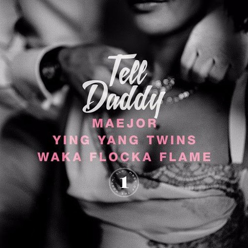 Tell Daddy By Maejor(Feat Ying Yang Twins & Waka Flocka Flame)