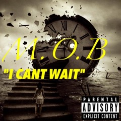 MOB - "I Cant Wait"