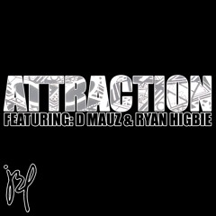 Attraction (Feat. D. Mauz, Ryan Higbie) Produced By Just B. Polo