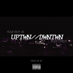 UPTWN // DWNTWN Feat. Vudu Child (Prod. By SK)