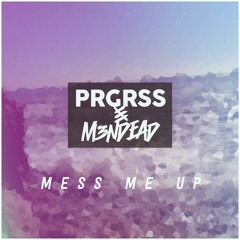 Mess Me Up - PRGRSS & M3NDEAD [FREE DOWNLOAD]